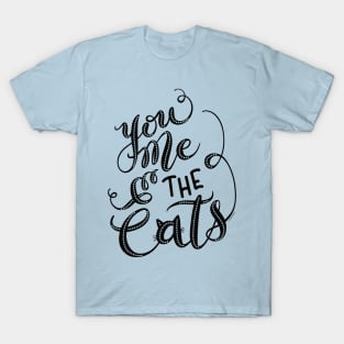 You Me & the Cats Hand Lettering Design T-Shirt